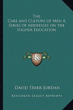 portada the care and culture of men a series of addresses on the higher education (in English)