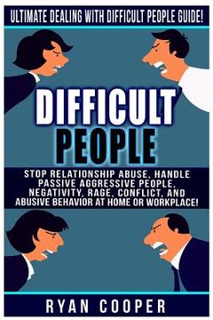 portada Difficult People: Ultimate Dealing With Difficult People Guide! Stop Relationship Abuse, Handle Passive Aggressive People, Negativity, R (in English)