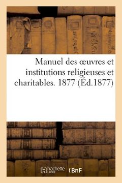 portada Manuel Des Oeuvres Et Institutions Religieuses Et Charitables. 1877 (Religion)