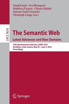 portada The Semantic Web. Latest Advances and New Domains: 13th International Conference, Eswc 2016, Heraklion, Crete, Greece, May 29 -- June 2, 2016, Proceed (en Inglés)