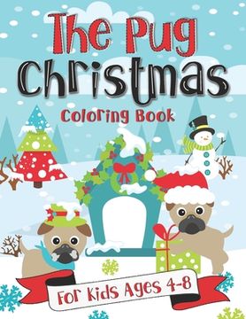 portada The Pug Christmas Coloring Book for Kids Ages 4-8: A Fun Gift Idea for Kids Christmas Season Coloring Pages for Kids Ages 4-8 (en Inglés)