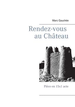 portada Rendez-vous au Château: Pièce en 15x1 acte (in French)