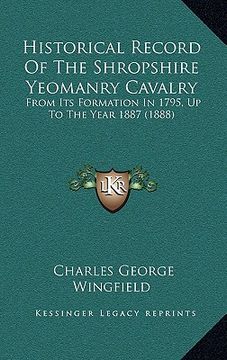 portada historical record of the shropshire yeomanry cavalry: from its formation in 1795, up to the year 1887 (1888)