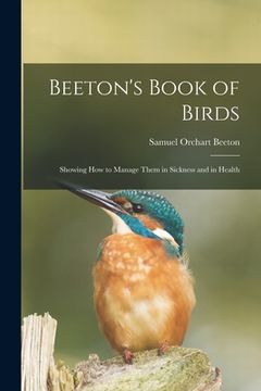 portada Beeton's Book of Birds: Showing How to Manage Them in Sickness and in Health (in English)