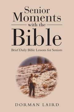 portada Senior Moments with the Bible: Brief Daily Bible Lessons for Seniors (en Inglés)
