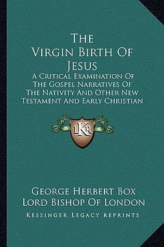 portada the virgin birth of jesus: a critical examination of the gospel narratives of the nativity and other new testament and early christian evidence a (in English)
