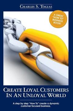 portada create loyal customers in an unloyal world (en Inglés)