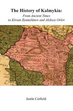 portada The History of Kalmykia: From Ancient Times to Kirsan Ilyumzhinov and Aleksey Orlov (en Inglés)