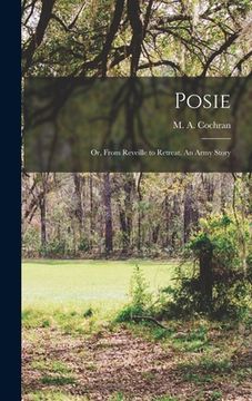 portada Posie: Or, From Reveille to Retreat. An Army Story (en Inglés)