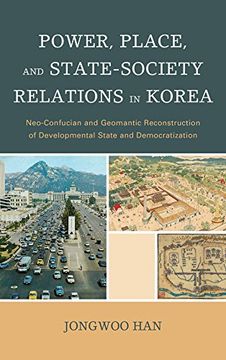 portada Power, Place, and State-Society Relations in Korea: Neo-Confucian and Geomantic Reconstruction of Developmental State and Democratization