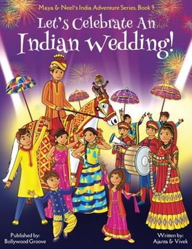portada Let's Celebrate An Indian Wedding! (Maya & Neel's India Adventure Series, Book 9) (Multicultural, Non-Religious, Culture, Dance, Baraat, Groom, Bride. Book Gift,Global Children) (Volume 9)
