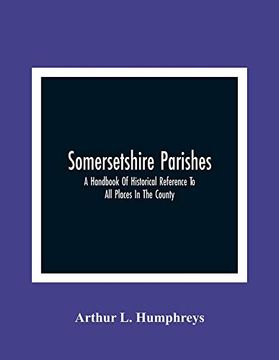 portada Somersetshire Parishes; A Handbook of Historical Reference to all Places in the County 