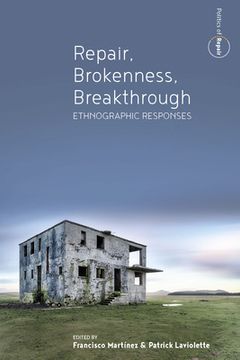 portada Repair, Brokenness, Breakthrough: Ethnographic Responses (Politics of Repair, 1) (in English)