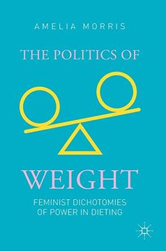 portada The Politics of Weight: Feminist Dichotomies of Power in Dieting (en Inglés)