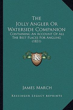 portada the jolly angler or waterside companion: containing an account of all the best places for angling (1831) (en Inglés)