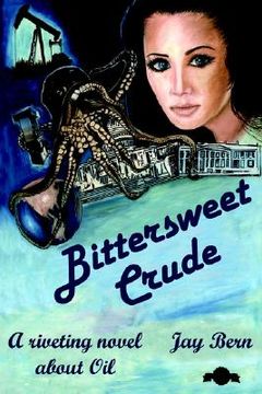 portada bittersweet crude: a riveting novel about oil (en Inglés)