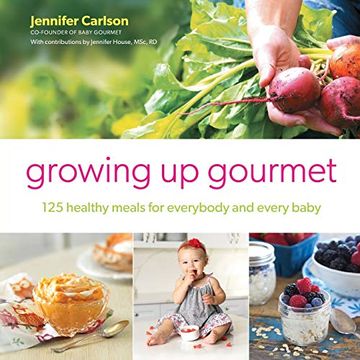 portada Growing up Gourmet: 125 Healthy Meals for Everybody and Every Baby 