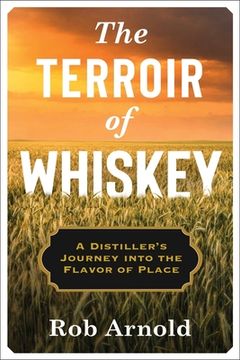 portada The Terroir of Whiskey: A Distiller's Journey Into the Flavor of Place (en Inglés)