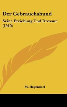 portada Der Gebrauchshund: Seine Erziehung Und Dressur (1910) (en Alemán)