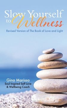 portada Slow Yourself to Wellness: Revised Version of The Book of Love and Light (in English)