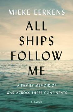 portada All Ships Follow me: A Family Memoir of war Across Three Continents (in English)