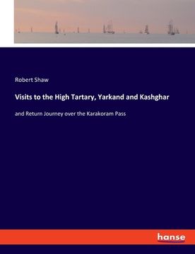 portada Visits to the High Tartary, Yarkand and Kashghar: and Return Journey over the Karakoram Pass (en Inglés)
