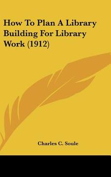portada how to plan a library building for library work (1912) (in English)