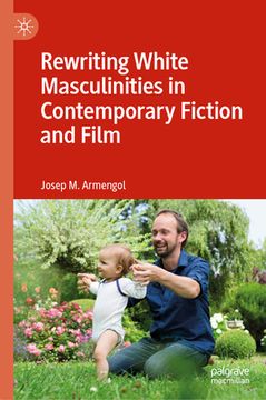 portada Rewriting White Masculinities in Contemporary Fiction and Film (in English)