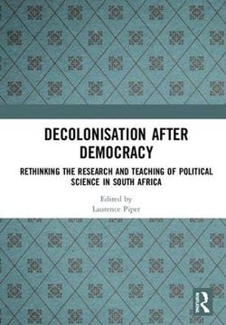 portada Decolonisation After Democracy: Rethinking the Research and Teaching of Political Science in South Africa (en Inglés)