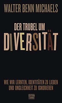 portada Der Trubel um Diversität: Wie wir Lernten, Identitäten zu Lieben und Ungleichheit zu Ignorieren (in German)