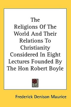 portada the religions of the world and their relations to christianity considered in eight lectures founded by the hon robert boyle (in English)