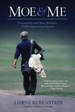 portada moe & me: encounters with moe norman, golf ` s mysterious genius (en Inglés)