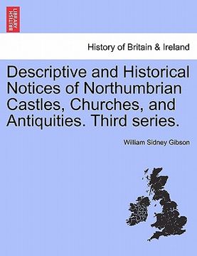 portada descriptive and historical notices of northumbrian castles, churches, and antiquities. third series. (in English)
