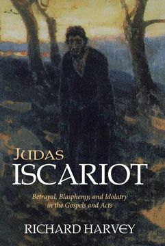 portada Judas Iscariot: Betrayal, Blasphemy, and Idolatry in the Gospels and Acts 