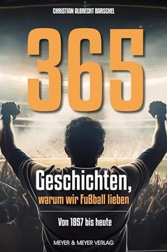 portada 365 Geschichten, Warum wir Fußball Lieben de Christian Albrecht Barschel(Meyer + Meyer Fachverlag) (en Alemán)