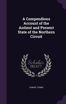 portada A Compendious Account of the Antient and Present State of the Northern Circuit (in English)