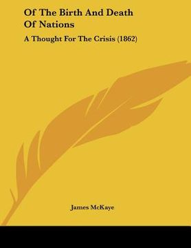portada of the birth and death of nations: a thought for the crisis (1862) (en Inglés)
