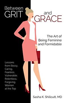 portada Between Grit and Grace: The art of Being Feminine and Formidable (in English)