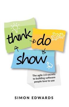 portada Think, Do, Show: The Agile 2.0 Secrets to Building Software People Love to Use (en Inglés)