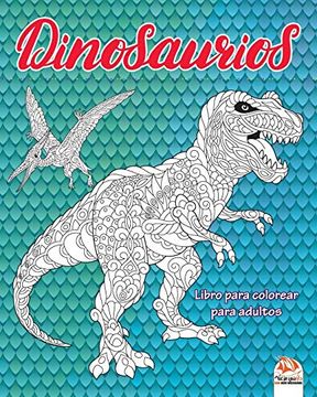 Libro Dinosaurios: Libro Para Colorear Para Adultos (Mandalas) - Antiestrés  - 24 Dibujos Para Colorear: 1 (Dragones y Dinosaurios), Dar Beni Mezghana,  ISBN 9781701391932. Comprar en Buscalibre
