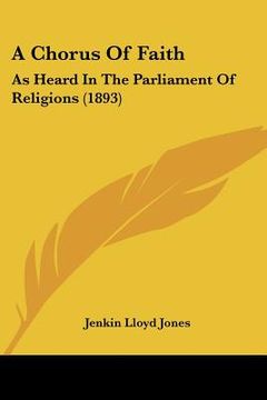 portada a chorus of faith: as heard in the parliament of religions (1893) (en Inglés)