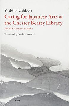 portada Caring for Japanese art at the Chester Beatty Library: My Half-Century in Dublin (Scholarly) (in English)