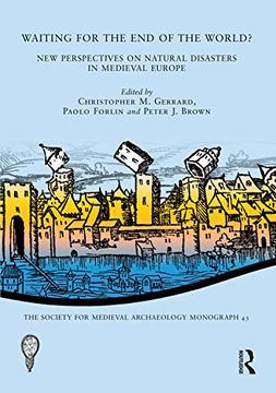 portada Waiting for the end of the World? New Perspectives on Natural Disasters in Medieval Europe (The Society for Medieval Archaeology Monographs) 