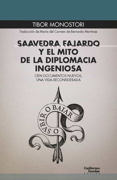 portada Saavedra Fajardo y el Mito de la Diplomacia Ingeniosa: Cien Documentos Nuevos, una Vida Reconsiderada