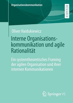 portada Interne Organisationskommunikation Und Agile Rationalität: Ein Systemtheoretisches Framing Der Agilen Organisation Und Ihrer Internen Kommunikationen (en Alemán)