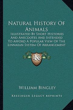 portada natural history of animals: illustrated by short histories and anecdotes and intended to afford a popular view of the linnaean system of arrangeme (en Inglés)