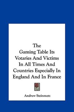 portada the gaming table its votaries and victims in all times and countries especially in england and in france