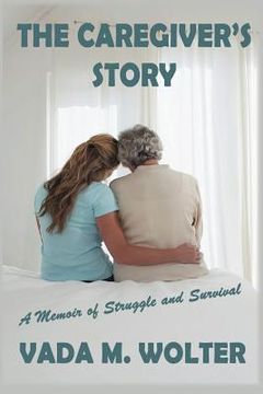 portada the caregiver's story: a memoir of struggle and survival (en Inglés)