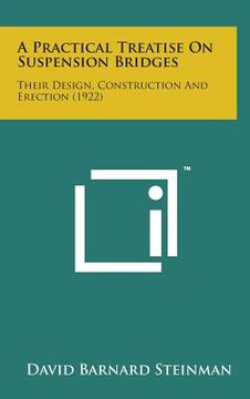 portada A Practical Treatise on Suspension Bridges: Their Design, Construction and Erection (1922) (en Inglés)