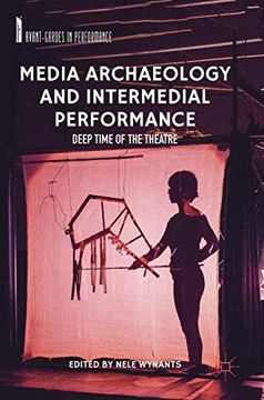 portada Media Archaeology and Intermedial Performance: Deep Time of the Theatre (Avant-Gardes in Performance) 